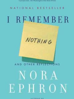 I Remember Nothing: And Other Reflections by Nora Ephron