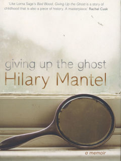 Giving up the Ghost by Hilary Mantel