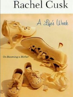 A Life's Work by Rachel Cusk