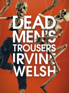 Dead Men’s Trousers by Irvine Welsh