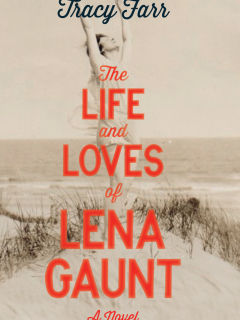 The Life and Loves of Lena Gaunt by Tracy Farr