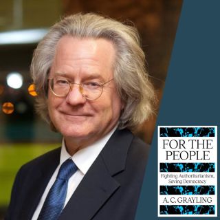 A.C. Grayling: For the People: Fighting Authoritarianism, Saving Democracy