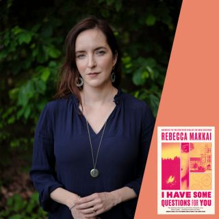 Rebecca Makkai: I Have Some Questions for You