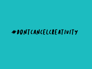 #DontCancelCreativity.