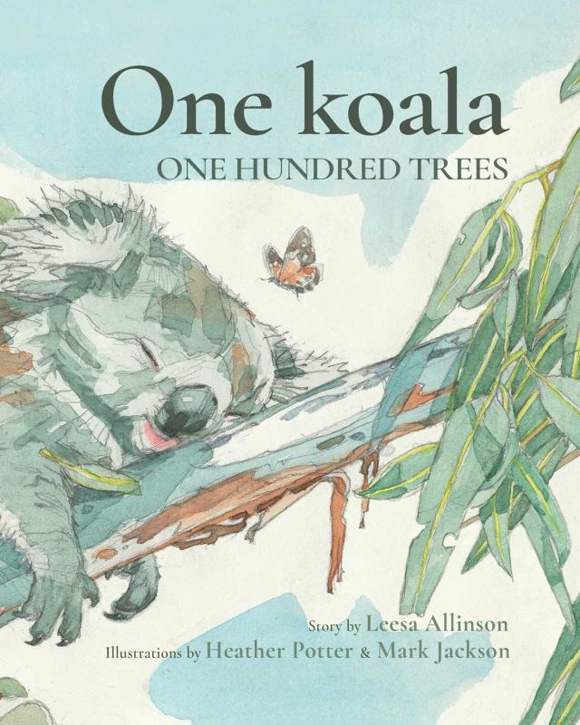 _One Koala, One Hundred Trees_
Leesa Allinson, Heather Potter, Mark Jackson